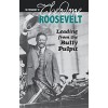 The Presidency of Theodore Roosevelt: Leading from the Bully Pulpit