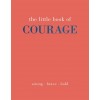 The Little Book of Courage : Strong. Brave. Bold. (Hardcover)