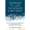 Learning to Love the Spaces in Between : Discover the Power of Liminal Spaces (Paperback)